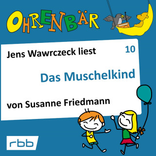 Susanne Friedmann: Ohrenbär - eine OHRENBÄR Geschichte, Folge 10: Das Muschelkind (Hörbuch mit Musik)