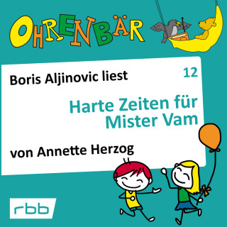 Annette Herzog: Ohrenbär - eine OHRENBÄR Geschichte, Folge 12: Harte Zeiten für Mr. Vam (Hörbuch mit Musik)