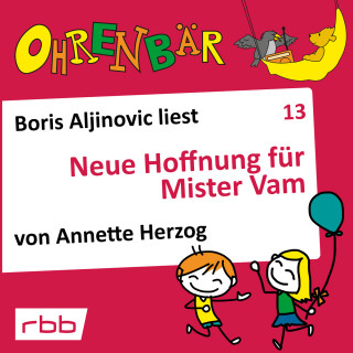 Annette Herzog: Ohrenbär - eine OHRENBÄR Geschichte, Folge 13: Neue Hoffnung für Mr. Vam (Hörbuch mit Musik)