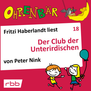 Peter Nink: Ohrenbär - eine OHRENBÄR Geschichte, Folge 18: Der Club der Unterirdischen (Hörbuch mit Musik)