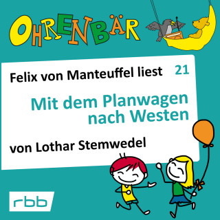 Lothar Stemwedel: Ohrenbär - eine OHRENBÄR Geschichte, Folge 21: Mit dem Planwagen nach Westen (Hörbuch mit Musik)