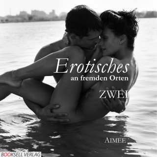 Aimeé: Erotisches an fremden Orten 2 - Reiselust (Ungekürzt)