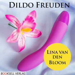 Lina van den Bloom: Dildo Freuden - Mehr Spass durch Spielzeug (Ungekürzt)