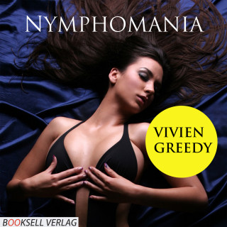 Vivien Greedy: Nymphomania - Heiße Spiele einer Unersättlichen (Ungekürzt)