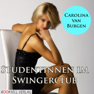 Carolina van Burgen: Studentinnen im Swingerclub - Alles kann, nichts muß (Ungekürzt)