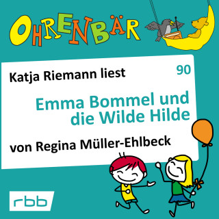 Regina Müller-Ehlbeck: Ohrenbär - eine OHRENBÄR Geschichte, Folge 90: Emma Bommel und die Wilde Hilde (Hörbuch mit Musik)