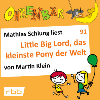 Martin Klein: Ohrenbär - eine OHRENBÄR Geschichte, Folge 91: Little big Lord, das kleinste Pony der Welt (Hörbuch mit Musik)