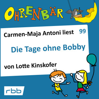 Lotte Kinskofer: Ohrenbär - eine OHRENBÄR Geschichte, Folge 99: Die Tage ohne Bobby (Hörbuch mit Musik)