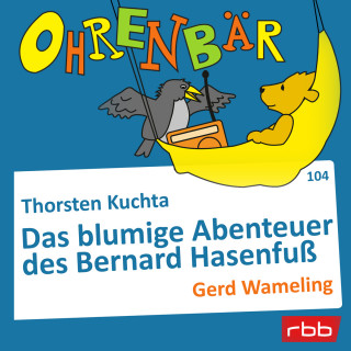 Thorsten Kuchta: Ohrenbär - eine OHRENBÄR Geschichte, Folge 104: Das blumige Abenteuer des Bernard Hasenfuß (Hörbuch mit Musik)