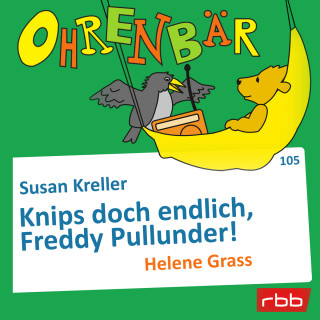 Susan Kreller: Ohrenbär - eine OHRENBÄR Geschichte, Folge 105: Knips doch endlich, Freddy Pullunder! (Hörbuch mit Musik)