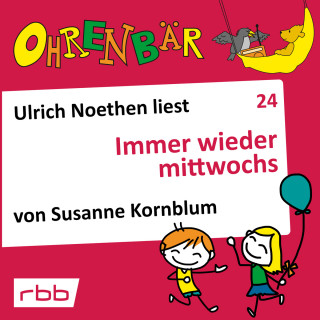Susanne Kornblum: Ohrenbär - eine OHRENBÄR Geschichte, Folge 24: Immer wieder mittwochs (Hörbuch mit Musik)