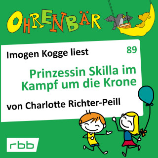 Charlotte Richter-Peill: Ohrenbär - eine OHRENBÄR Geschichte, Folge 89: Prinzessin Skilla im Kampf um die Krone (Hörbuch mit Musik)
