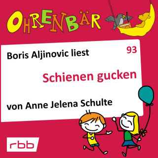 Anne Jelena Schulte: Ohrenbär - eine OHRENBÄR Geschichte, Folge 93: Schienen gucken (Hörbuch mit Musik)