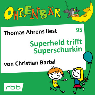 Christian Bartel: Ohrenbär - eine OHRENBÄR Geschichte, Folge 95: Superheld trifft Superschurkin (Hörbuch mit Musik)