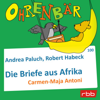 Andrea, Robert Paluch, Habeck: Ohrenbär - eine OHRENBÄR Geschichte, Folge 100: Briefe aus Afrika (Hörbuch mit Musik)