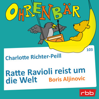 Charlotte Richter-Peill: Ohrenbär - eine OHRENBÄR Geschichte, Folge 103: Ratte Ravioli reist um die Welt (Hörbuch mit Musik)