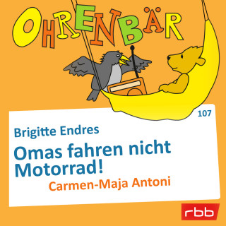 Brigitte Endres: Ohrenbär - eine OHRENBÄR Geschichte, Folge 107: Omas fahren nicht Motorrad! (Hörbuch mit Musik)