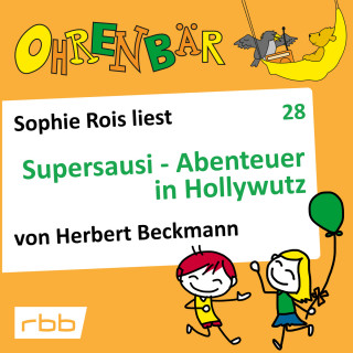 Herbert Beckmann: Ohrenbär - eine OHRENBÄR Geschichte, Folge 28: Supersausi - Abenteuer in Hollywutz (Hörbuch mit Musik)