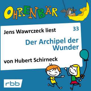 Hubert Schirneck: Ohrenbär - eine OHRENBÄR Geschichte, Folge 33: Der Archipel der Wunder (Hörbuch mit Musik)