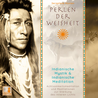 Seraphine Monien: Perlen der Weisheit - Indianische Mystik & Indianische Meditation - Achtsamkeitsmeditation und Meditationen zur Stärkung des inneren Lichts