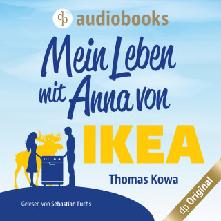 Thomas Kowa: Mein Leben mit Anna von IKEA - Anna von IKEA-Reihe, Band 1 (Ungekürzt)