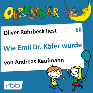 Andreas Kaufmann: Ohrenbär - eine OHRENBÄR Geschichte, 7, Folge 68: Wie Emil Dr. Käfer wurde (Hörbuch mit Musik)