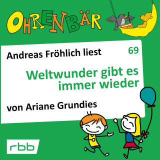 Ariane Grundies: Ohrenbär - eine OHRENBÄR Geschichte, 7, Folge 69: Weltwunder gibt es immer wieder (Hörbuch mit Musik)