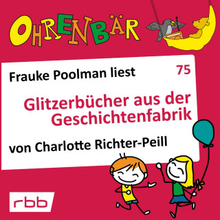 Charlotte Richter-Peill: Ohrenbär - eine OHRENBÄR Geschichte, 7, Folge 75: Glitzerbücher aus der Geschichtenfabrik (Hörbuch mit Musik)