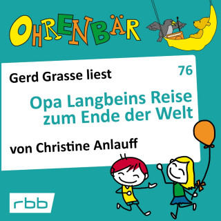 Christine Anlauff: Ohrenbär - eine OHRENBÄR Geschichte, 7, Folge 76: Opa Langbeins Reise zum Ende der Welt (Hörbuch mit Musik)