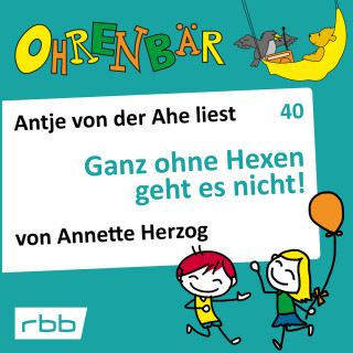 Annette Herzog: Ohrenbär - eine OHRENBÄR Geschichte, 4, Folge 40: Ganz ohne Hexen geht es nicht! (Hörbuch mit Musik)