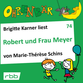 Marie-Therese Schins: Ohrenbär - eine OHRENBÄR Geschichte, 7, Folge 74: Robert und Frau Meyer (Hörbuch mit Musik)