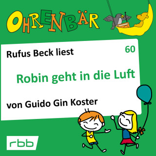 Guido Gin Koster: Ohrenbär - eine OHRENBÄR Geschichte, 6, Folge 60: Robin geht in die Luft (Hörbuch mit Musik)