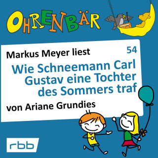 Ariane Grundies: Ohrenbär - eine OHRENBÄR Geschichte, 5, Folge 54: Wie Schneemann Carl Gustav eine Tochter des Sommers traf (Hörbuch mit Musik)