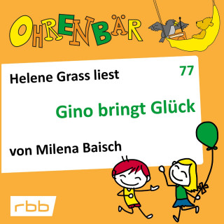 Milena Baisch: Ohrenbär - eine OHRENBÄR Geschichte, 7, Folge 77: Gino bringt Glück (Hörbuch mit Musik)