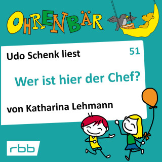 Katharina Lehmann: Ohrenbär - eine OHRENBÄR Geschichte, 5, Folge 51: Wer ist hier der Chef? (Hörbuch mit Musik)