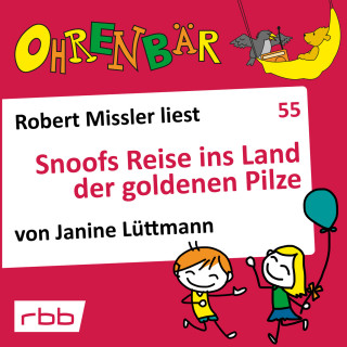 Janine Lüttmann: Ohrenbär - eine OHRENBÄR Geschichte, 5, Folge 55: Snoofs Reise ins Land der goldenen Pilze (Hörbuch mit Musik)