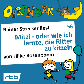Hilke Rosenboom: Ohrenbär - eine OHRENBÄR Geschichte, 6, Folge 56: Mitzi - oder wie ich lernte, die Ritter zu kitzeln (Hörbuch mit Musik)