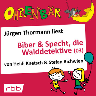 Heidi Knetsch, Stefan Richwien: Ohrenbär - eine OHRENBÄR Geschichte, 4, Folge 34: Biber & Specht, die Walddetektive, Teil 3 (Hörbuch mit Musik)