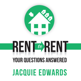 Jacquie Edwards: Rent to Rent: Your Questions Answered (Abridged)