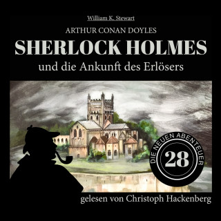 Arthur Conan Doyle, William K. Stewart: Sherlock Holmes und die Ankunft des Erlösers - Die neuen Abenteuer, Folge 28 (Ungekürzt)