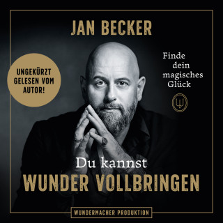 Jan Becker: Du kannst Wunder vollbringen - Finde dein magisches Glück (Ungekürzt)