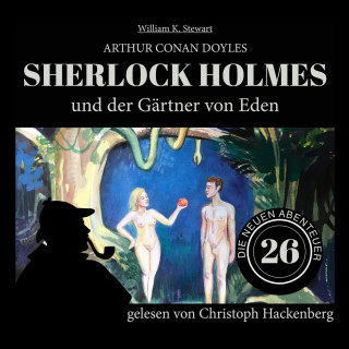 Arthur Conan Doyle, William K. Stewart: Sherlock Holmes und der Gärtner von Eden - Die neuen Abenteuer, Folge 26 (Ungekürzt)