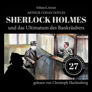 Arthur Conan Doyle, William K. Stewart: Sherlock Holmes und das Ultimatum des Bankräubers - Die neuen Abenteuer, Folge 27 (Ungekürzt)