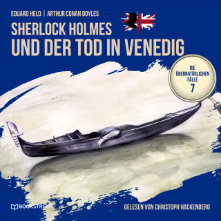Arthur Conan Doyle, Eduard Held: Sherlock Holmes und der Tod in Venedig - Die übernatürlichen Fälle, Folge 7 (Ungekürzt)