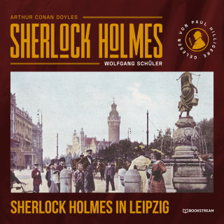 Arthur Conan Doyle, Wolfgang Schüler: Sherlock Holmes in Leipzig (Ungekürzt)