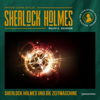 Arthur Conan Doyle, Ralph E. Vaughan: Sherlock Holmes und die Zeitmaschine (Ungekürzt)