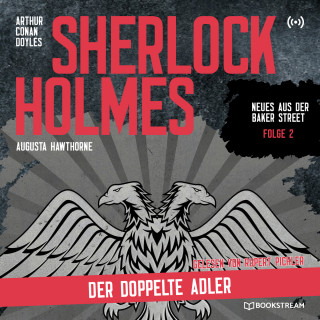 Sir Arthur Conan Doyle, Augusta Hawthorne: Sherlock Holmes: Der doppelte Adler - Neues aus der Baker Street, Folge 2 (Ungekürzt)