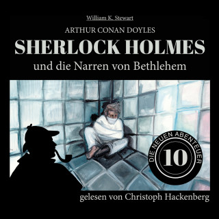 Sir Arthur Conan Doyle, William K. Stewart: Sherlock Holmes und die Narren von Bethlehem - Die neuen Abenteuer, Folge 10 (Ungekürzt)