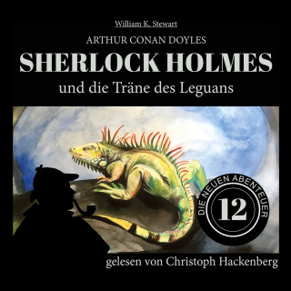 Sir Arthur Conan Doyle, William K. Stewart: Sherlock Holmes und die Träne des Leguans - Die neuen Abenteuer, Folge 12 (Ungekürzt)