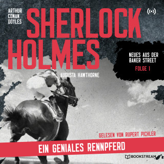 Sir Arthur Conan Doyle, Augusta Hawthorne: Sherlock Holmes: Ein geniales Rennpferd - Neues aus der Baker Street, Folge 1 (Ungekürzt)